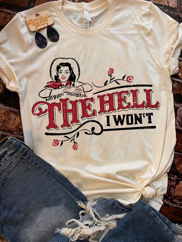 The Hell I Won't Shirt - prettyspeach