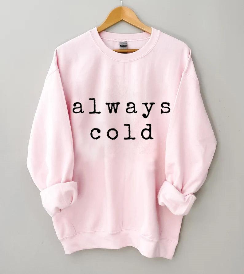 Always Cold Sweatshirt - prettyspeach